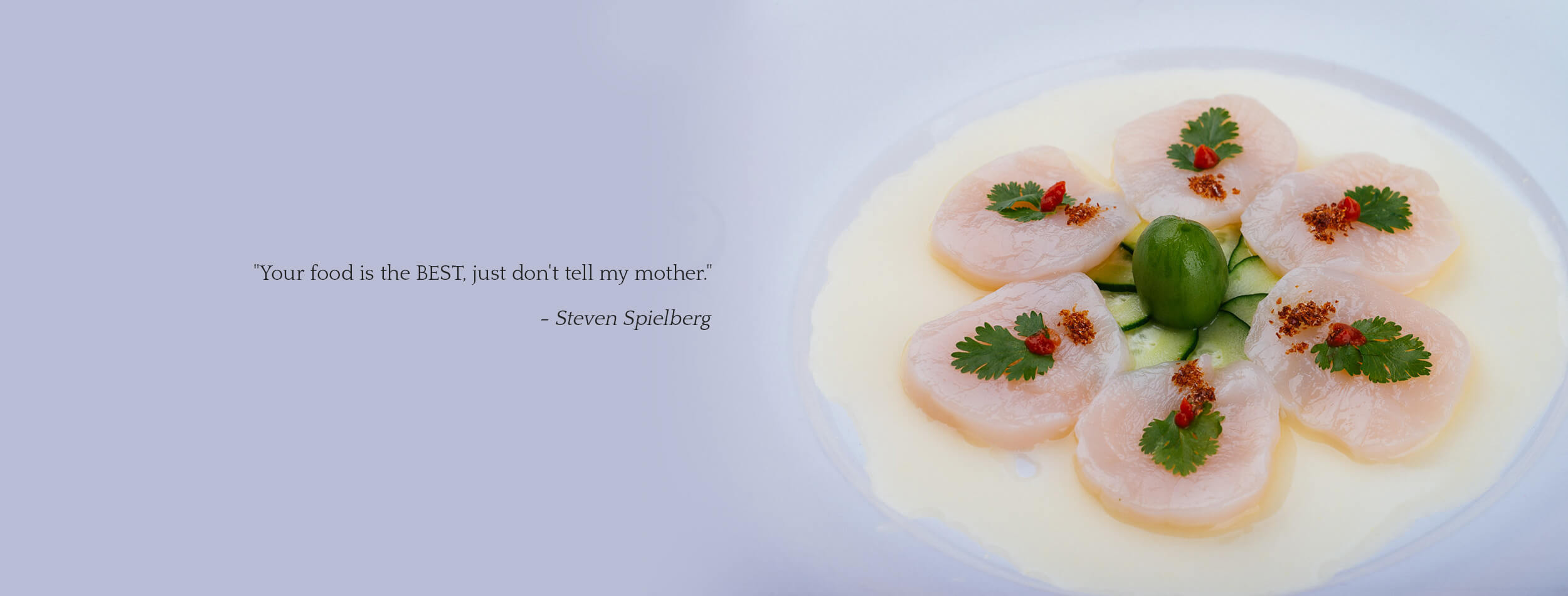 top page slider image of Fresh Scallop Tiradito -Your food id the BEST. just don’t tell my mother. -Steven Spielberg